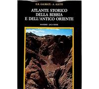 Galbiati,E.R. - Atlante storico della bibbia e dell'antico oriente. Dalla preist