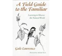 Gale Lawrence A Field Guide to the Familiar (Tascabile)