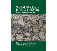 Gale Owen-Crocker Making Sense of the Bayeux Tapestry (Copertina rigida)