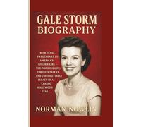 GALE STORM BIOGRAPHY: From Texas Sweetheart to America’s Golden Girl - The Inspiring Life, Timeless Talent, and Unforgettable Legacy of a Classic Hollywood Star