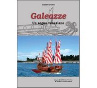 Galeazze. Un sogno veneziano - Ercole Guido