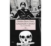 Galeazzo Ciano. Una vita (1903-1944)