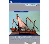 Galee veneziane per Capo da Mar. L'eccellenza della flotta remiera della Serenissima. Con 2 tavole di disegni tecnici