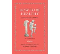 Galen How to Be Healthy (Copertina rigida) Ancient Wisdom for Modern Readers