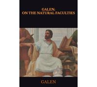 GALEN; ON THE NATURAL FACULTIES