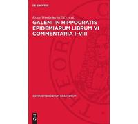 Galeni In Hippocratis Epidemiarum Librum VI Commentaria I-VII (Copertina rigida)