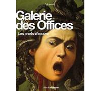 Galerie des Offices. Les chefs-d'oeuvre. Ediz. illustrata