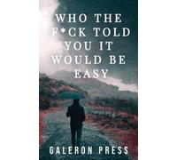 Galeron Press Who the Fck Told You It Would Be Easy (Tascabile)