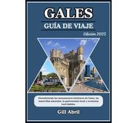 GALES GUÍA DE VIAJE 2025: Descubriendo el corazón de Gales: un viaje a través de lugares históricos, maravillas naturales, cocina local y aventuras inolvidables