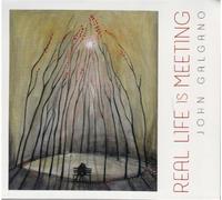 Galgano, John - Real Life Is Meeting