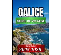 GALICE GUIDE DE VOYAGE 2025 2026: Informations essentielles, traditions locales et stratégies de voyage pratiques