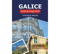 GALICE GUIDE DE VOYAGE 2026: Explorer les destinations incontournables de l'Espagne, les conseils d'initiés, la culture, la nature et les délices culinaires