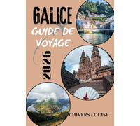 GALICE GUIDE DE VOYAGE 2026 ( Pleine couleur ): À la découverte du Nord-Ouest enchanteur de l'Espagne : culture, littoral et trésors cachés