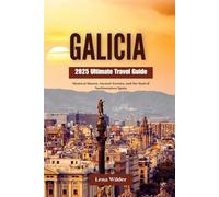 GALICIA 2025 Ultimate Travel Guide: Mystical Shores, Ancient Forests, and the Soul of Northwestern Spain