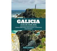 GALICIA GUÍA DE VIAJE 2026: COSTAS NEBULOSAS, ECOS CELTAS Y AVENTURAS INOLVIDABLES