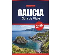Galicia Guía De Viaje 2026: Explora los pueblos costeros y los antiguos senderos del norte de España con consejos prácticos para la cultura, la comida y la aventura