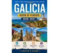 GALICIA GUIDA DI VIAGGIO 2026-2027: Percorrete sentieri a picco sul mare, visitate città storiche e ammirate una costa scolpita dall'Atlantico.