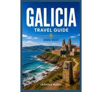 GALICIA TRAVEL GUIDE 2026-2027: From Santiago's Cathedral to Rías Baixas Beaches, Plan Every Step