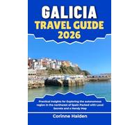 Galicia Travel Guide 2026: Practical Insights for Exploring the autonomous region in the northwest of Spain Packed with Local Secrets and a Handy Map