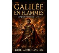 GALILÉE EN FLAMMES: Ce que Rome Exige - Livre Un