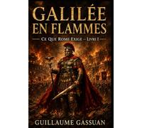 GALILÉE EN FLAMMES: Ce que Rome Exige - Livre Un