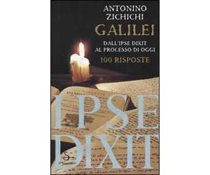 Galilei. Dall'ipse dixit al processo di oggi. 100 risposte