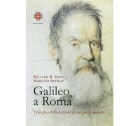 Galileo a Roma. Trionfo e tribolazioni di un genio molesto