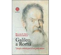 Galileo a Roma. Trionfo e tribolazioni di un genio molesto - Shea William ...