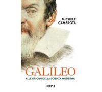 GALILEO. ALLE ORIGINI DELLA SCIENZA MODERNA - CAMEROTA MICHELE - HOEPLI