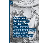 Galileo and the Almagest, C.1589-1592: How Ptolemaic Astronomy Influenced Galileo’s Early Writings on Motion