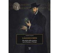 Galileo Chini. Un artista della ceramica tra la Toscana e l'Europa. Ediz. illustrata