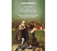 Galileo. Dietro le quinte del processo che cambiò l’Occidente