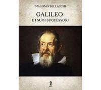 Galileo e i suoi successori. Ediz. integrale