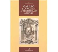 Galileo e la polemica anticopernicana a Firenze