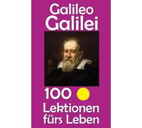 Galileo Galilei: 100 Lektionen fürs Leben
