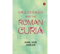 Galileo Galilei and the Roman Curia