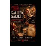 Galileo Galilei Case File 005: The Man Who Was Forced To Kneel