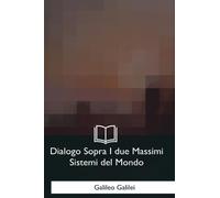 Galileo Galilei Dialogo Sopra I due Massimi Sistemi del Mondo (Tascabile)