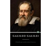 Galileo Galilei: El hombre que miró donde nadie mas podia
