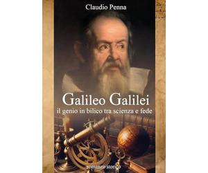 Galileo Galilei. Il genio in bilico tra scienza e fede