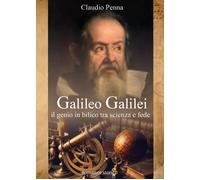 Galileo Galilei. Il genio in bilico tra scienza e fede