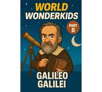 Galileo Galilei - Kids Book / Inspirational Children’s Biography About Science, STEM, Curiosity & Imagination: Educational Gift for Boys, Girls & Teens to Dream Big, Build Confidence & Succeed