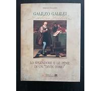 Galileo Galilei. Lo Splendore E Le Pene Di Un «Divin Uomo» - Sergio Pagano