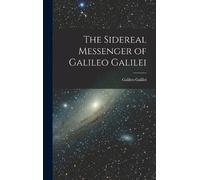 Galileo Galilei The Sidereal Messenger of Galileo Galilei (Copertina rigida)
