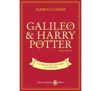 Galileo & Harry Potter. La magia può aiutare la scienza? Nuova ediz.