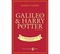 Galileo & Harry Potter. La magia può aiutare la scienza? Nuova ediz.