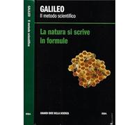 Galileo. Il Metodo Scientifico. La natura si scrive in formule.