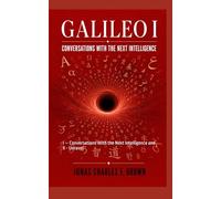 Galileo Manuscript Trilogy: BOOK I - Conversations With the Next Intelligence and BOOK II - Worlds Unraveld