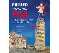 Galileo racconta Pisa. Il duomo, la torre e altri miracoli