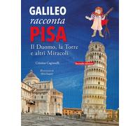Galileo racconta Pisa. Il duomo, la torre e altri miracoli - Cagianelli Cristina